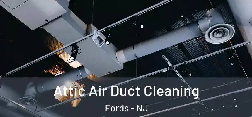  Attic Air Duct Cleaning Fords - NJ