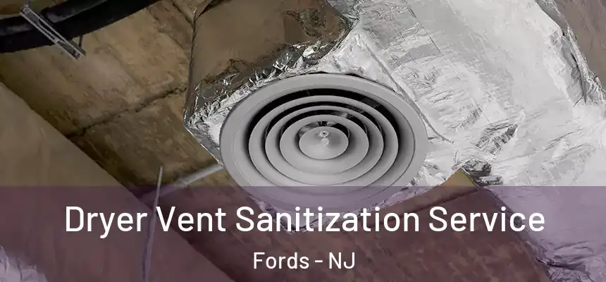  Dryer Vent Sanitization Service Fords - NJ
