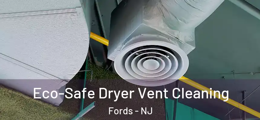  Eco-Safe Dryer Vent Cleaning Fords - NJ