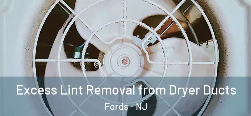  Excess Lint Removal from Dryer Ducts Fords - NJ