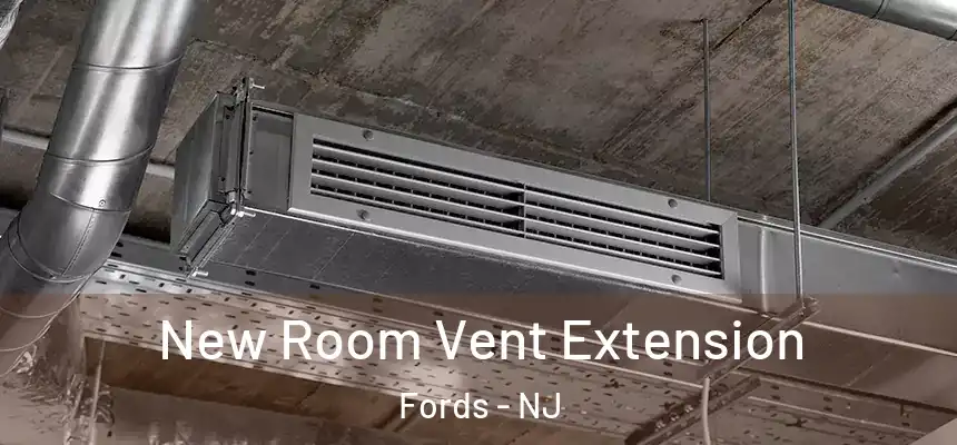  New Room Vent Extension Fords - NJ