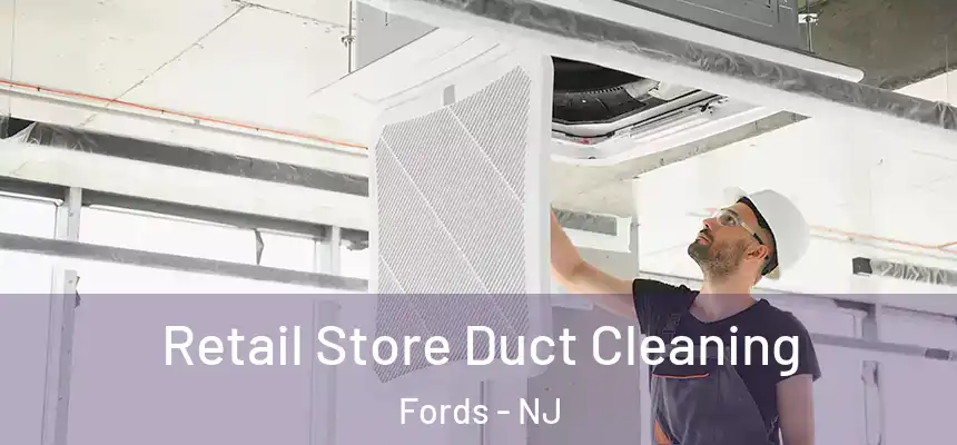  Retail Store Duct Cleaning Fords - NJ