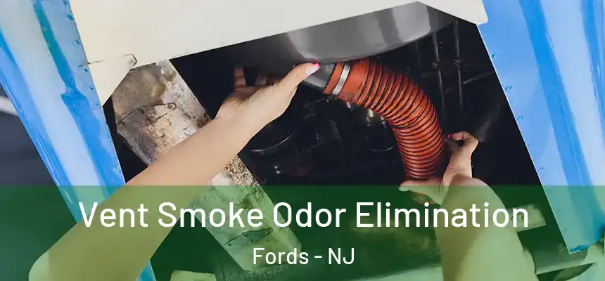  Vent Smoke Odor Elimination Fords - NJ